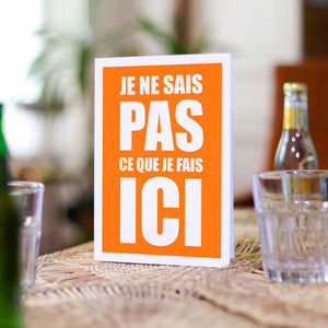 Carte Je ne sais pas ce que je fais ici